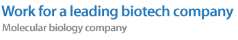 Work for a leading biotech company / molecular biology company